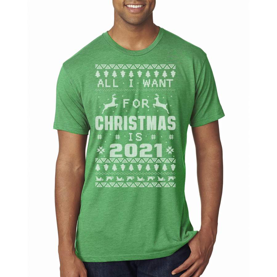 All I Want for Christmas is 2021 Ugly Christmas Sweater Mens Premium Tri Blend T-Shirt