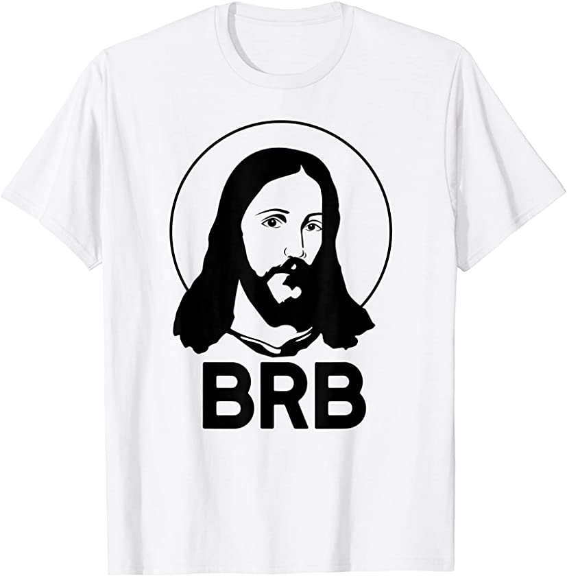 BRB BE RIGHT BACK Easter Meme Funny Jesus Christ LOL T-Shirt