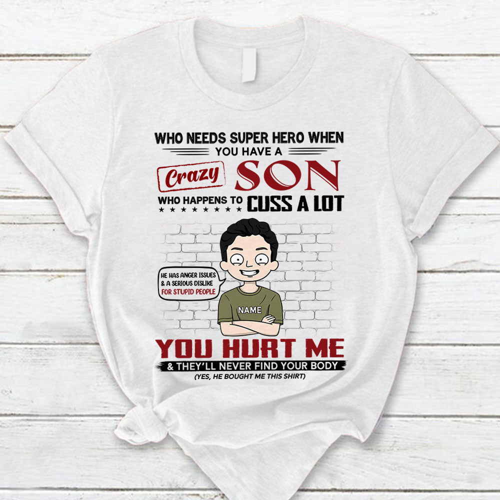 Who Needs Super Hero When You Have A Crazy Son Personalized T-Shirt For Mom – Funny Birthday Gift For Mom – Gift From Sons Lihd