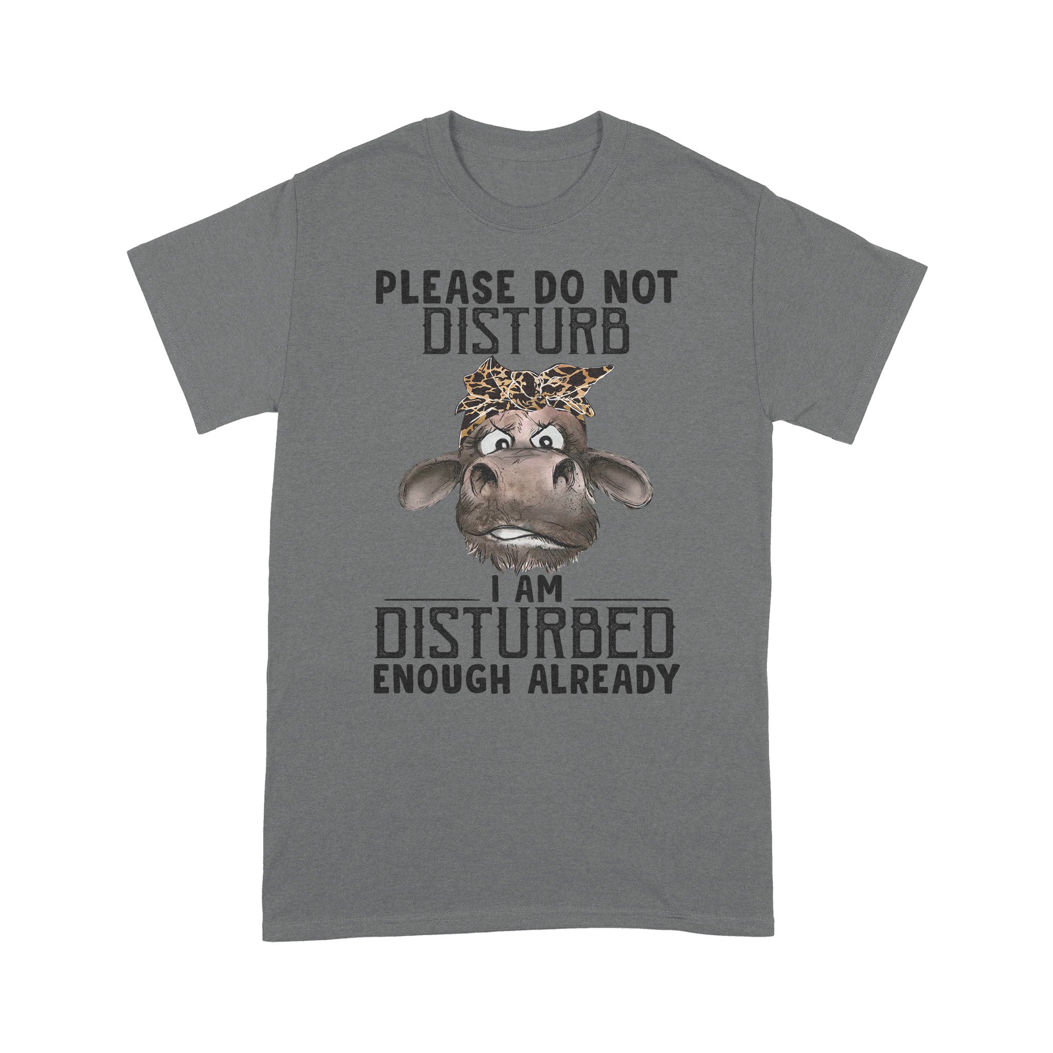 Ff Standard T-Shirt – Please Do Not Disturb I Am Disturbed Enough Already