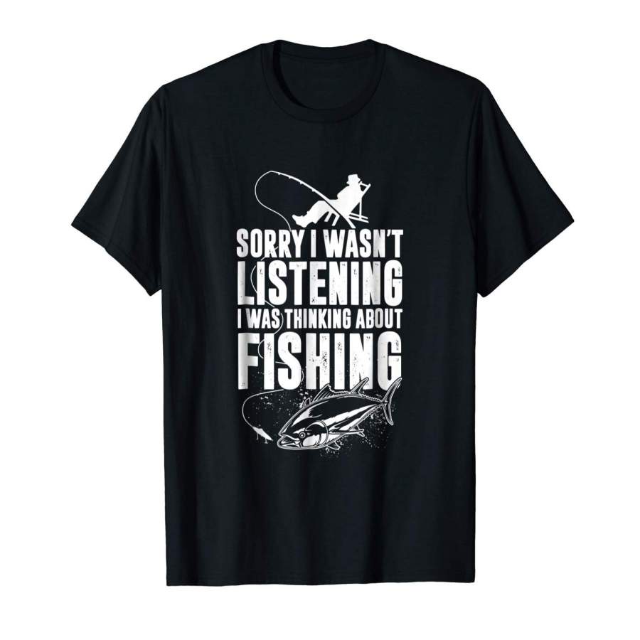 Sorry I Wasn’T Listening I Was Thinking About Fishing Shirt Mens Sports T Shirt