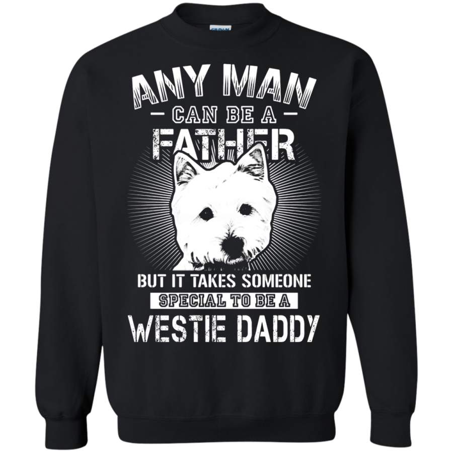 AGR Any Man Can Be A Father Special To Be Westie Daddy Sweatshirt