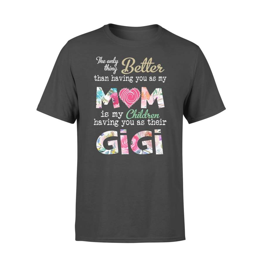 The Only Thing Better Than Having You As My Mom Is My Children Having You As Their Mimi T-shirt