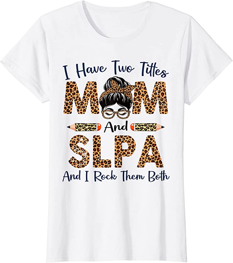 Womens I Have Two Titles Mom & SLPA Mothers Day Leopard T-Shirt