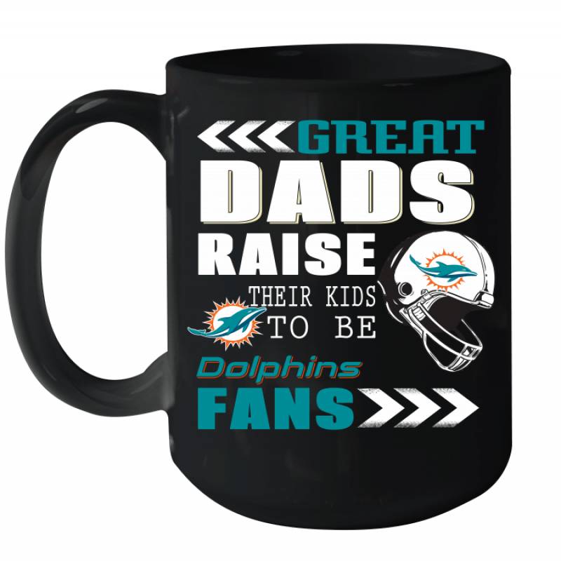 Great Dads Raise Their Kids To Be Miami Dolphins Fans Fathers Day Gift Ceramic Mug 15oz