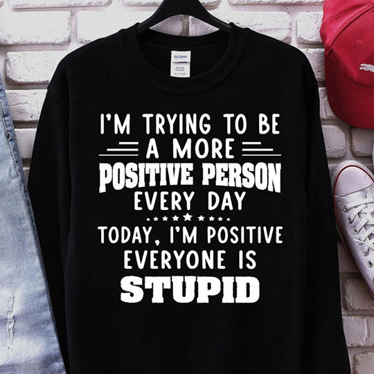 I’m Trying To Be A More Positive Person Every Day Standard Crew Neck Sweatshirt