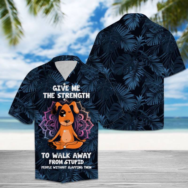 Give Me The Strength To Walk Away From Stupid People Dog Hawaii Shirt Ha108628