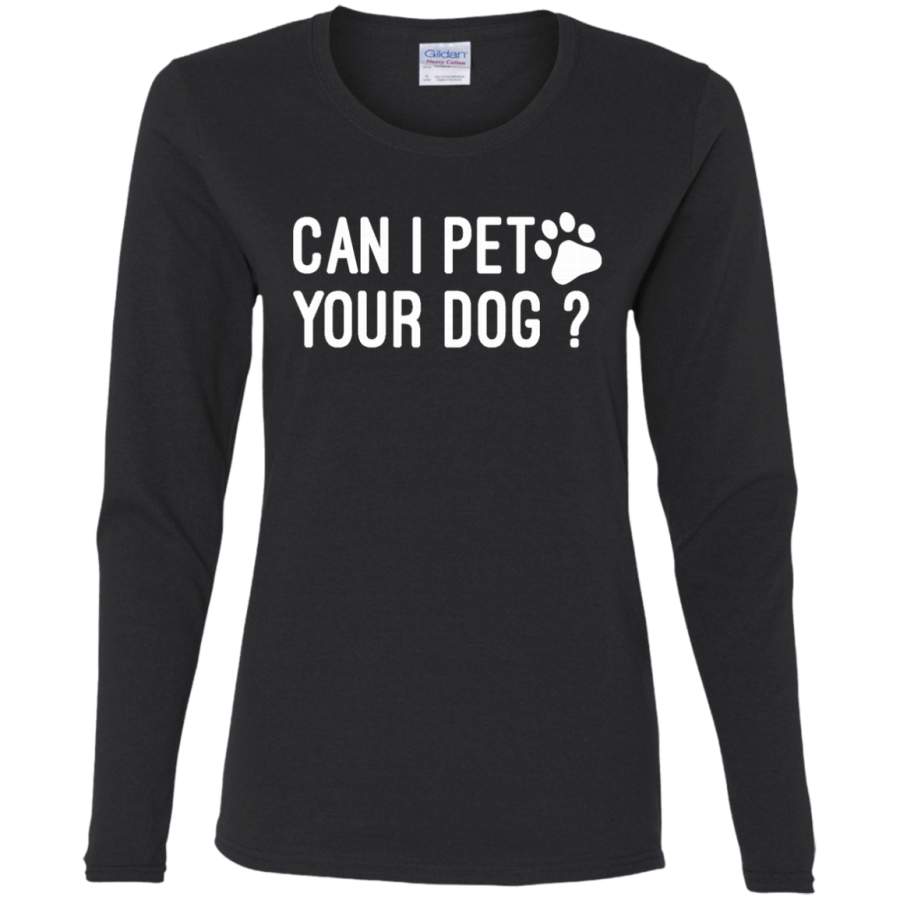 AGR Can I pet your dog Ladies’ Cotton LS T-Shirt