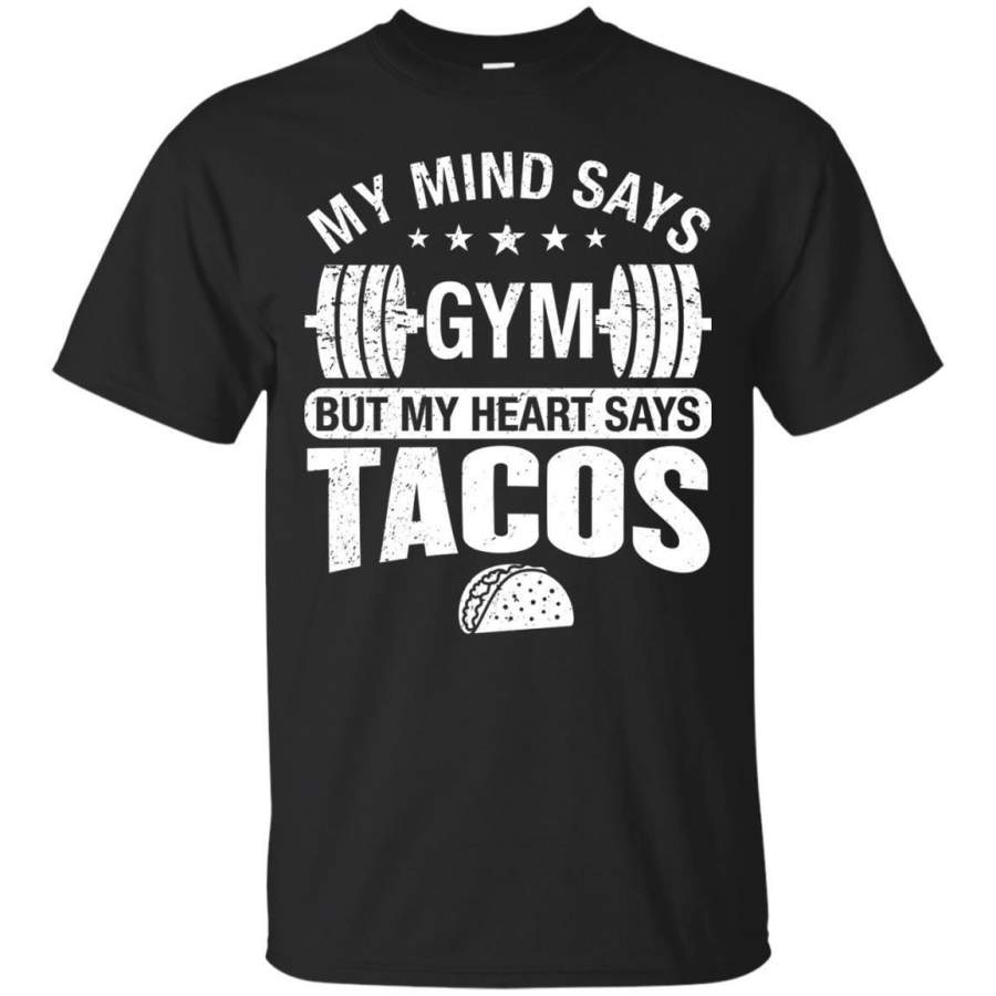 AGR My Mind Says Gym But My Heart Says Tacos Tshirt Jaq T-shirt