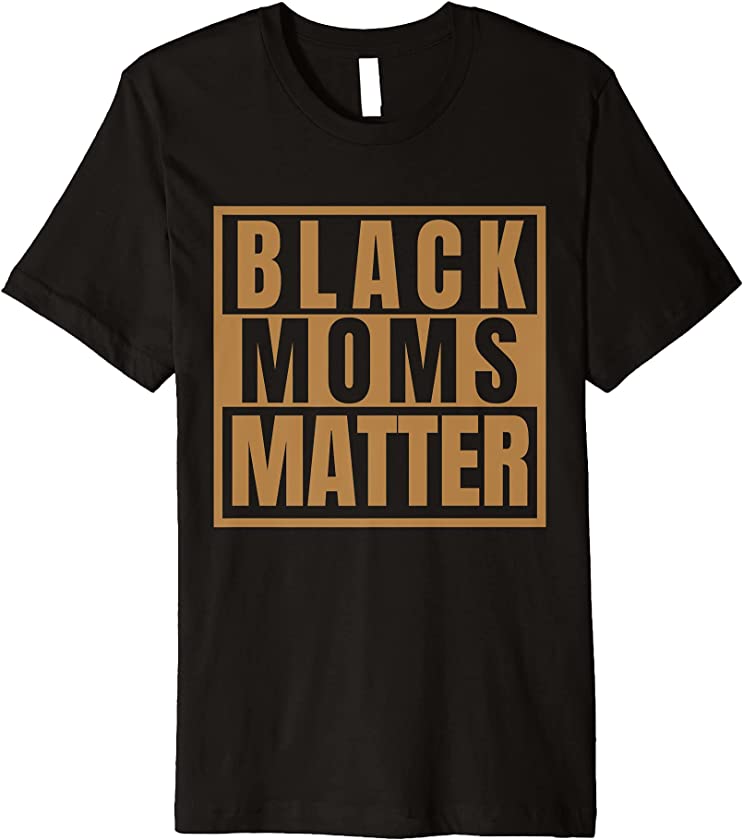 Black Moms Matter Shirt Black Girl Magic Melanin Queen HBCU Premium T-Shirt