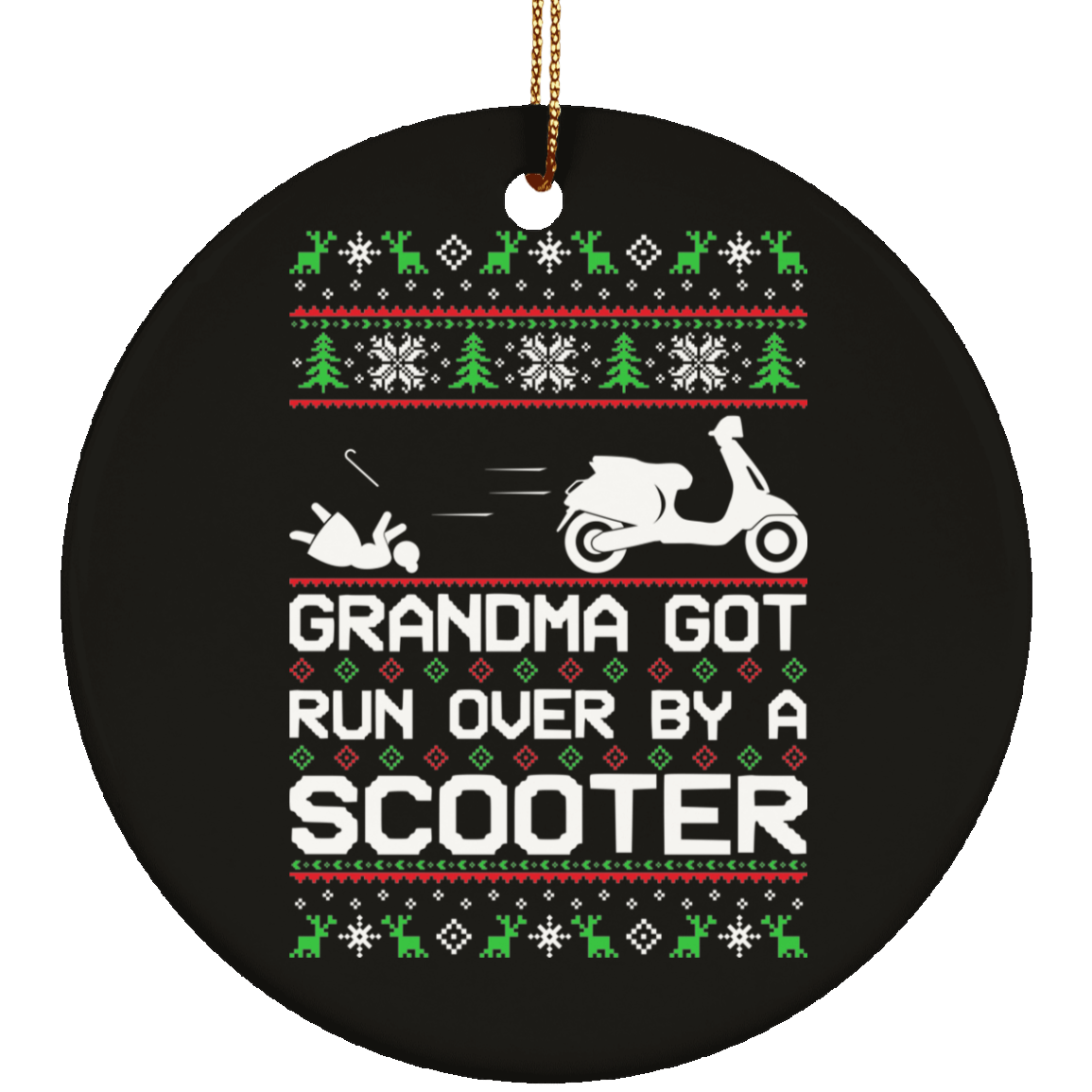 Scooter Moped Grandma Got Run Over Ugly Christmas Ornament