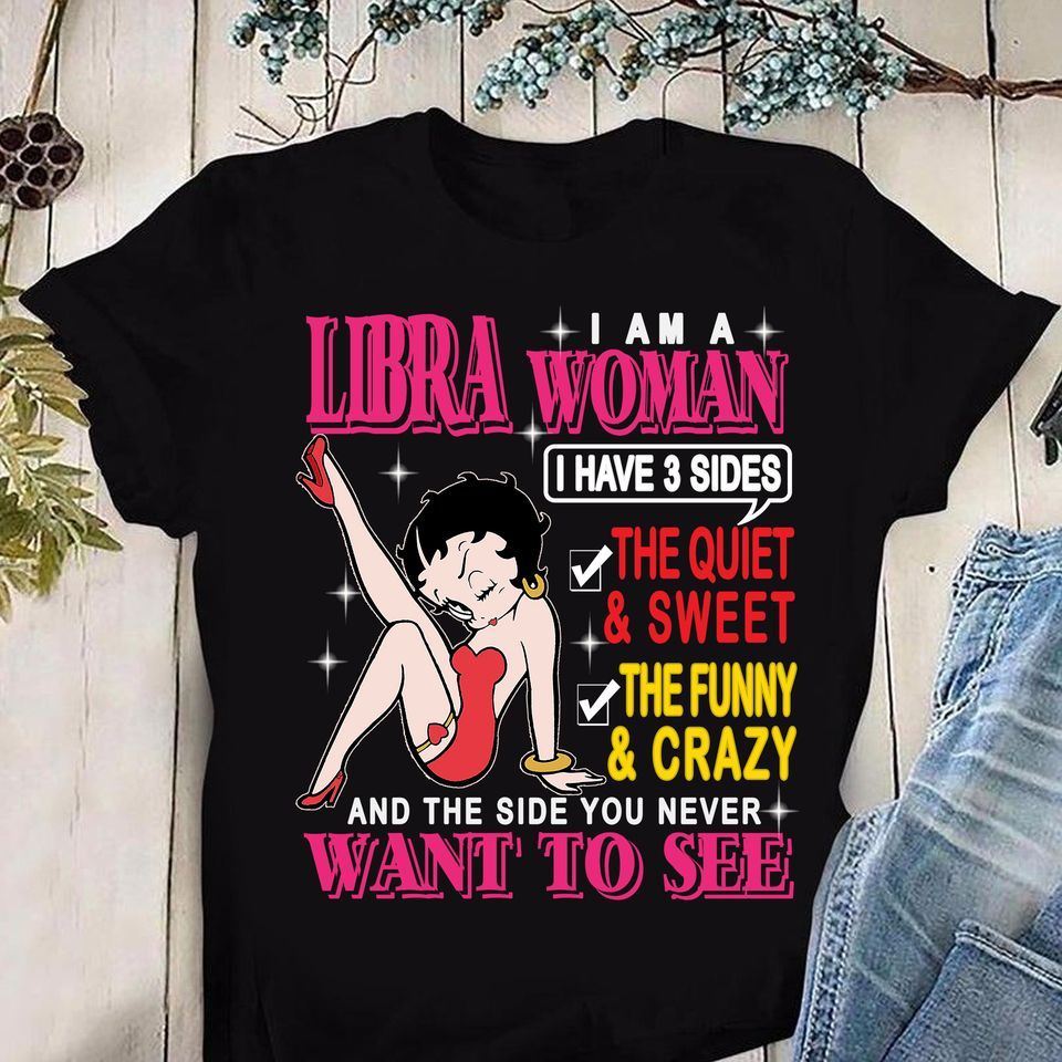 Betty Boop Libra i am a woman i have 3 sides the quiet and sweet the funny and crazy and the side you never want to see T shirt hoodie sweater G95