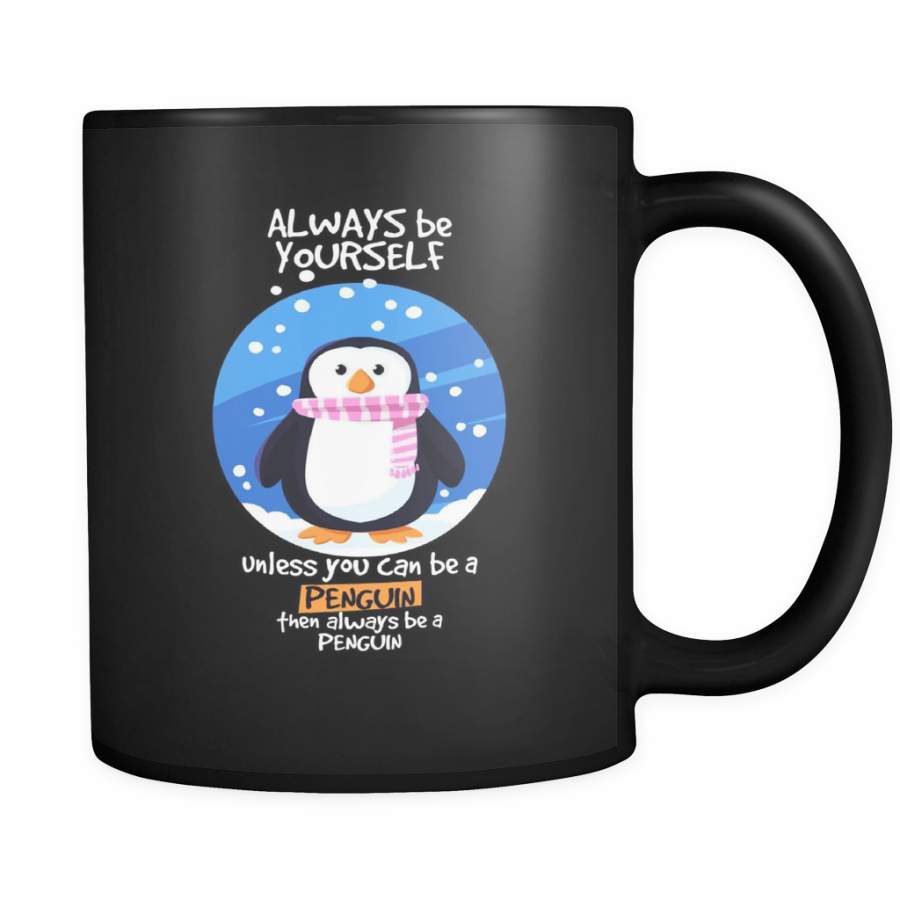 Always be Yourself Unless You Can Be a Penguin Funny Quote on black ceramic 11oz mug