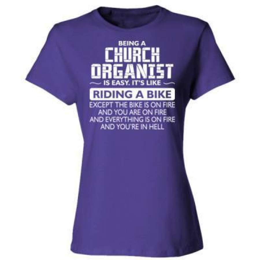 AGR Being A Church Organist Is Easy Its Like The Bike Except The Bike Is On Fire – Ladies’ Cotton T-Shirt