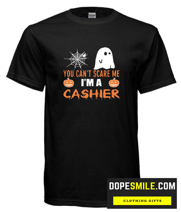 You Can’t Scare Me I’m A Cashier cool T Shirt