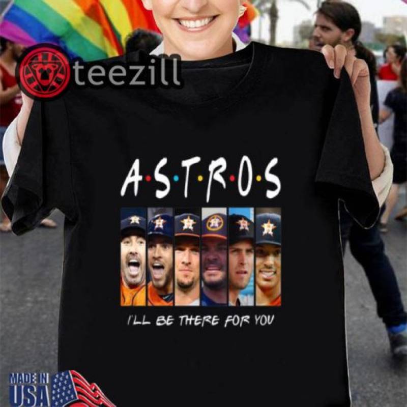 Houston Astros Friends i’ll be there for you t-shirts