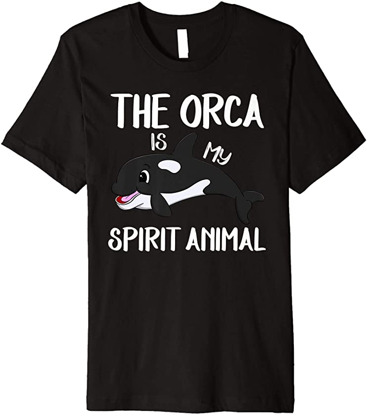 The Orca Is My Spirit Animal Funny Killer Whale Lover Gift Premium T-Shirt