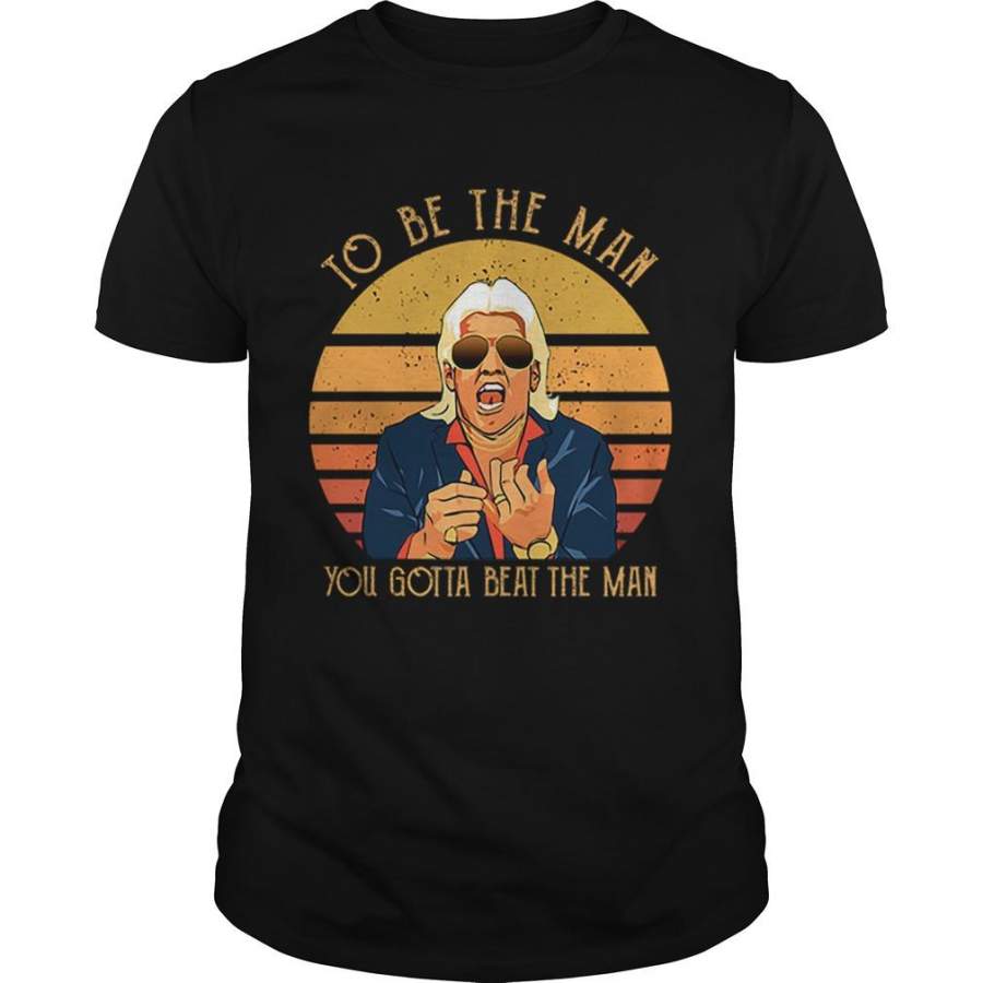 Vintage Ric Flair To Be The Man You Gotta Beat The Man Shirt by globalteeshop