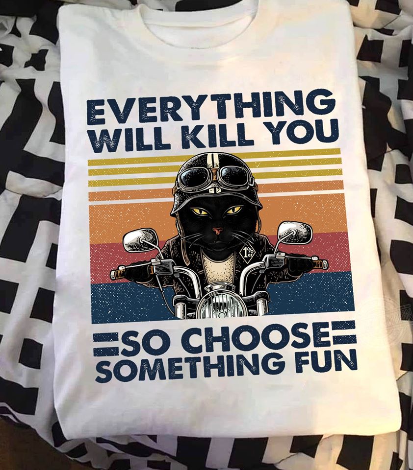 Black Cat Biker Everything Will Kill You So Choose Something Fun Standard T-Shirt