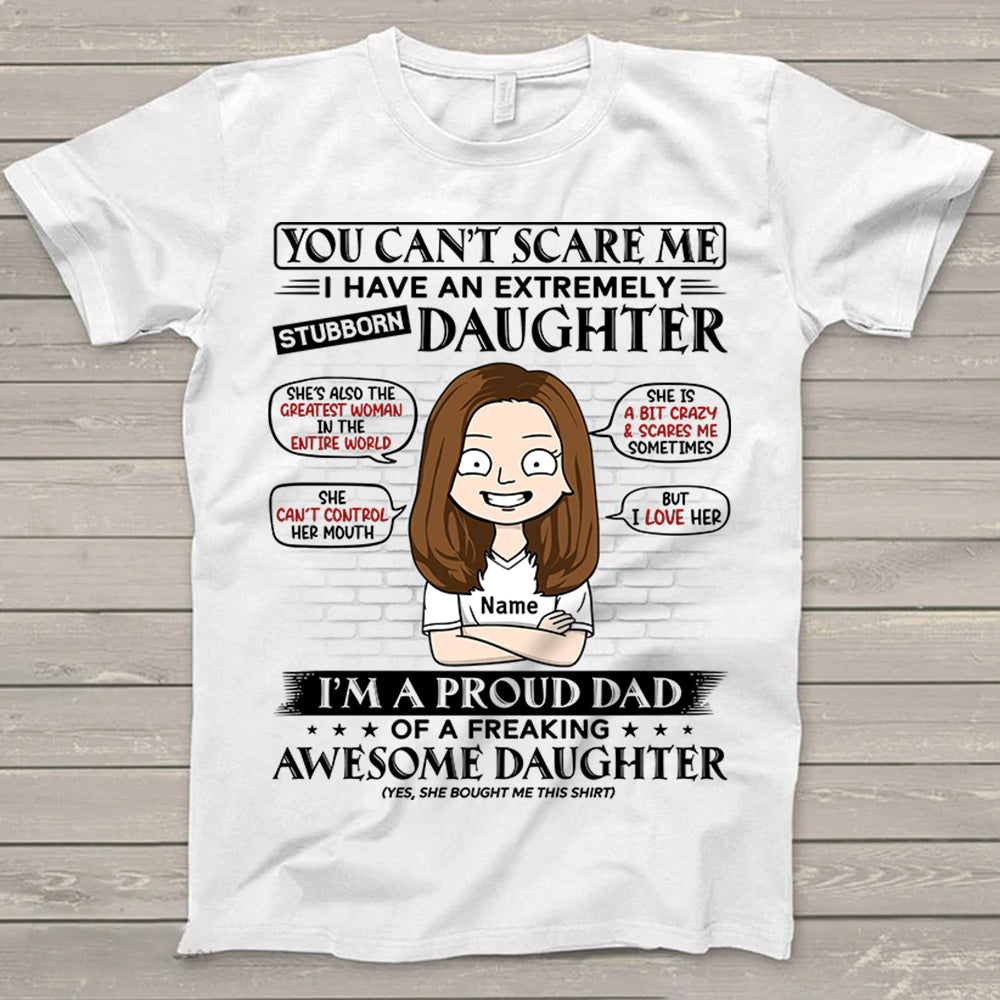 You Can’T Scare Me I Have An Extremely Stubborn Daughter Personalized T-Shirt For Dad – Funny Birthday Gift For Dad, Husband – Gift From Daughters, Wife Trna