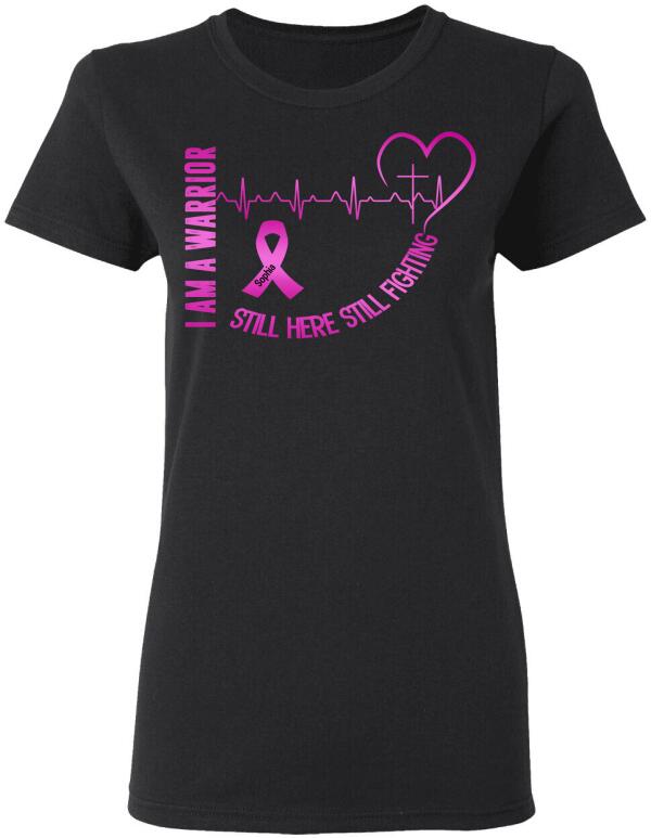 I Am A Warrior Still Here Still Fighting Personalized Shirt Breast Cancer Awareness Sh-00379-Ctha