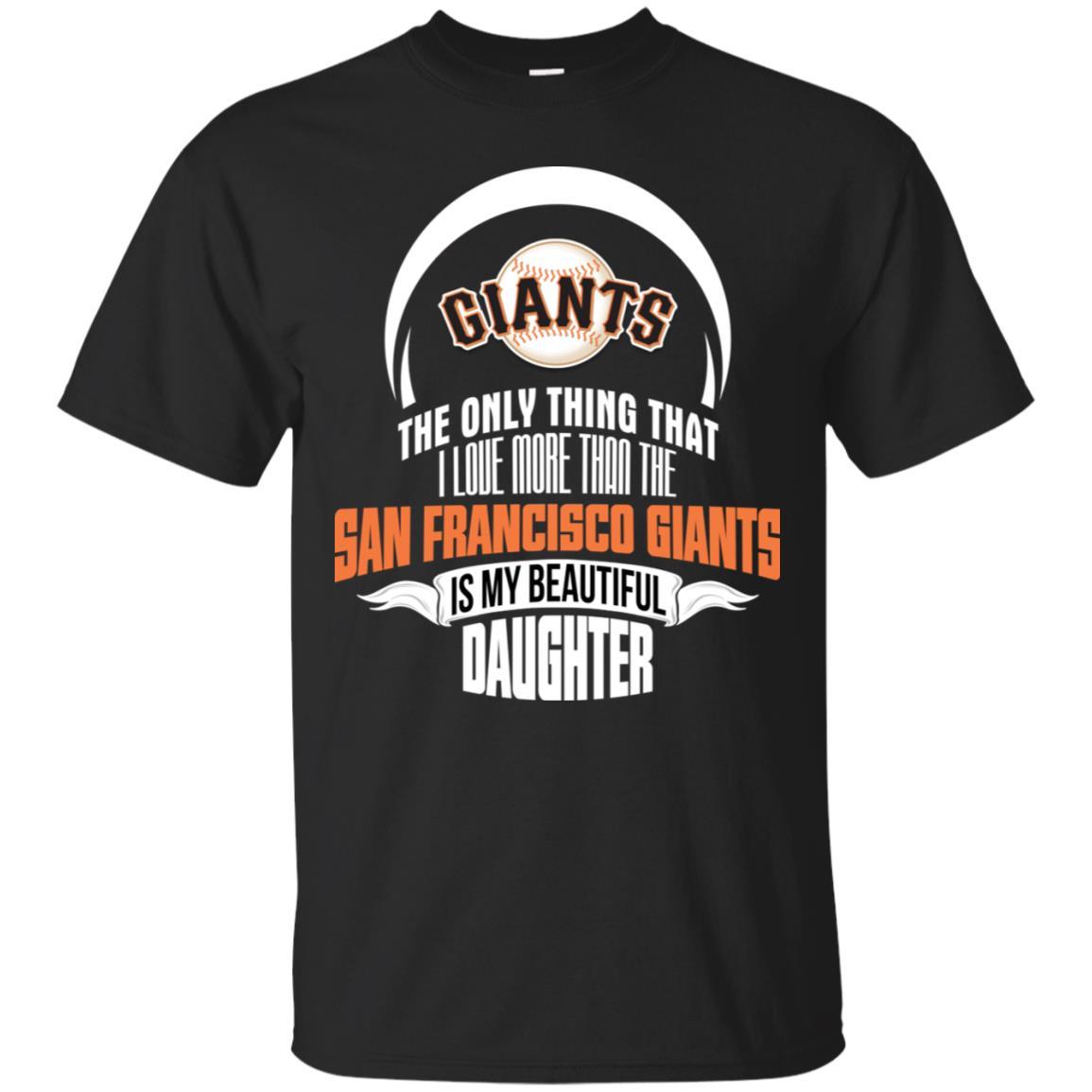 Only Thing Dad Loves His Daughter Fan San Francisco Giants Tshirt