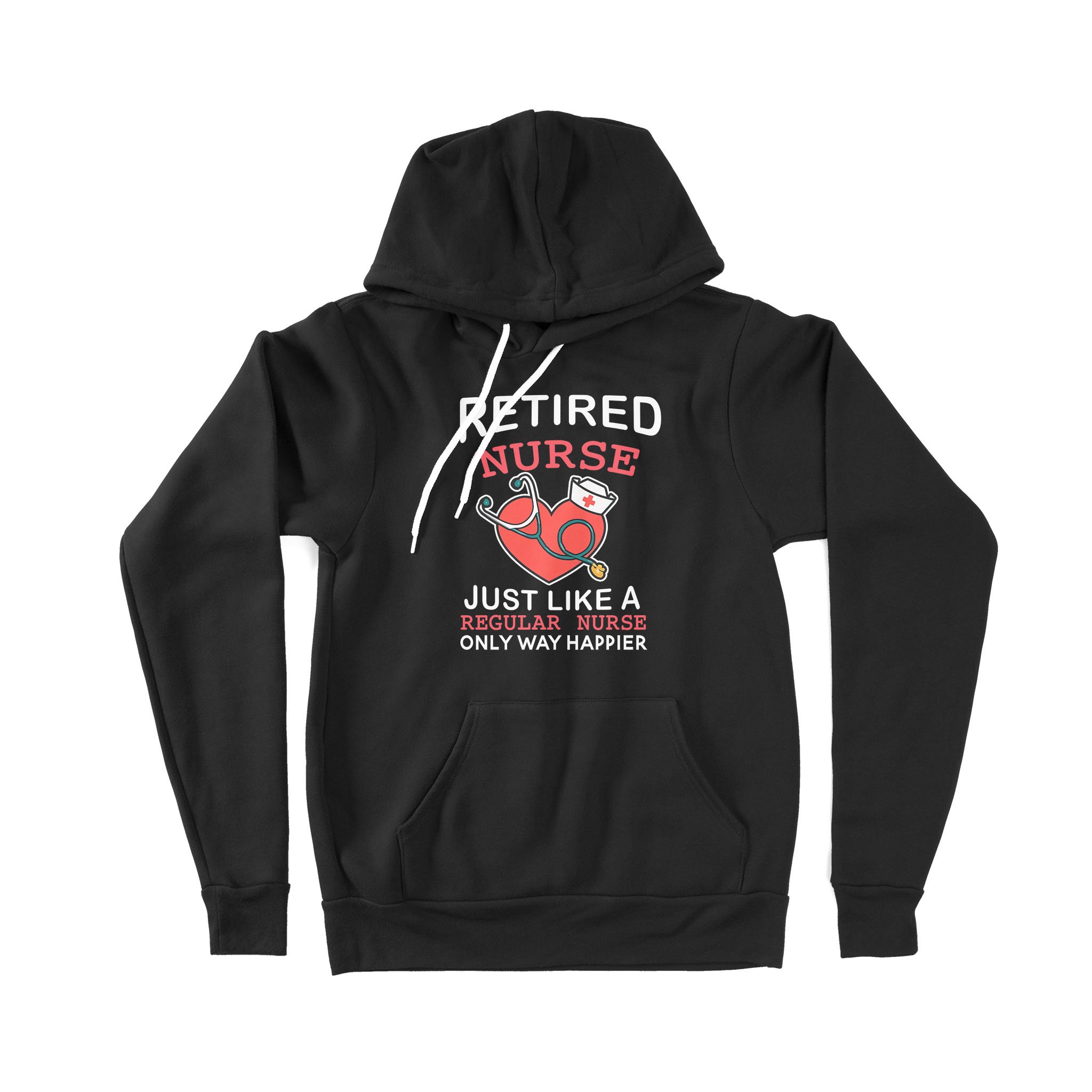 Retired Nurse Just Like A Regular Nurse Only Way Happier Heart Retirement – Premium Hoodie