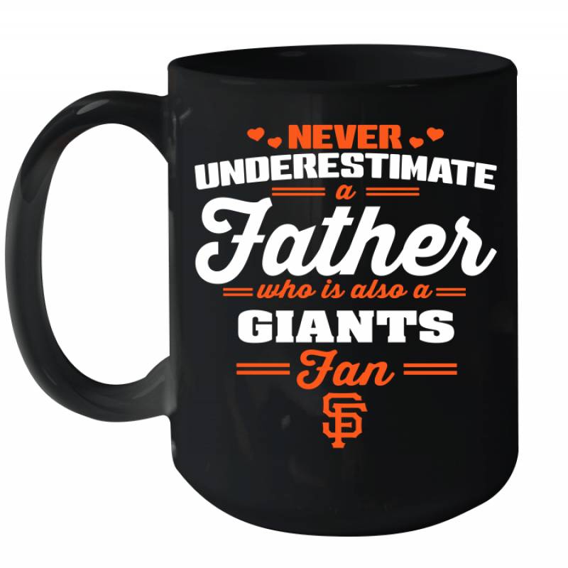 Never Underestimate A Father Who Is Also A San Francisco Giants Fan Father’s day gift Ceramic Mug 15oz