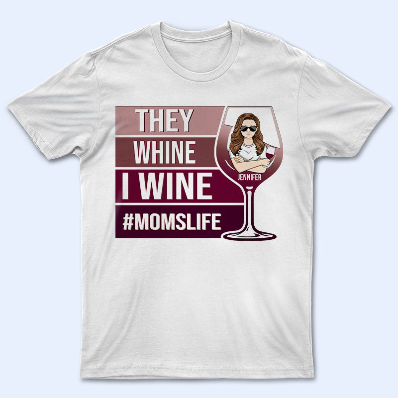 They Whine I Wine – Gift For Mothers – Personalized Custom T Shirt