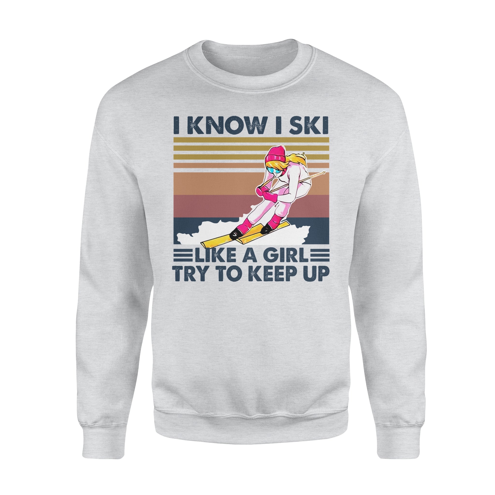 I Know I Ski Like A Girl Try To Keep Up Gift For Skiing Lovers – Standard Crew Neck Sweatshirt