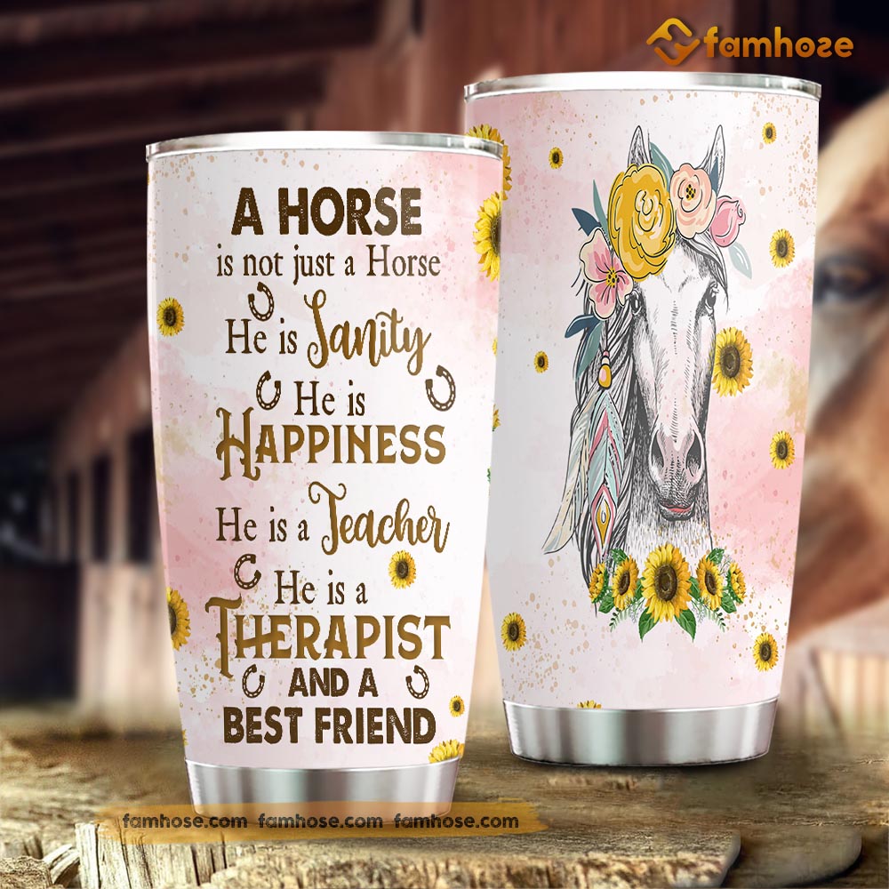 Horse Tumbler, A Horse Is Not Just A Horse He Is Sanity He Is Happiness Stainless Steel Tumbler, Tumbler Gifts For Horse Lovers