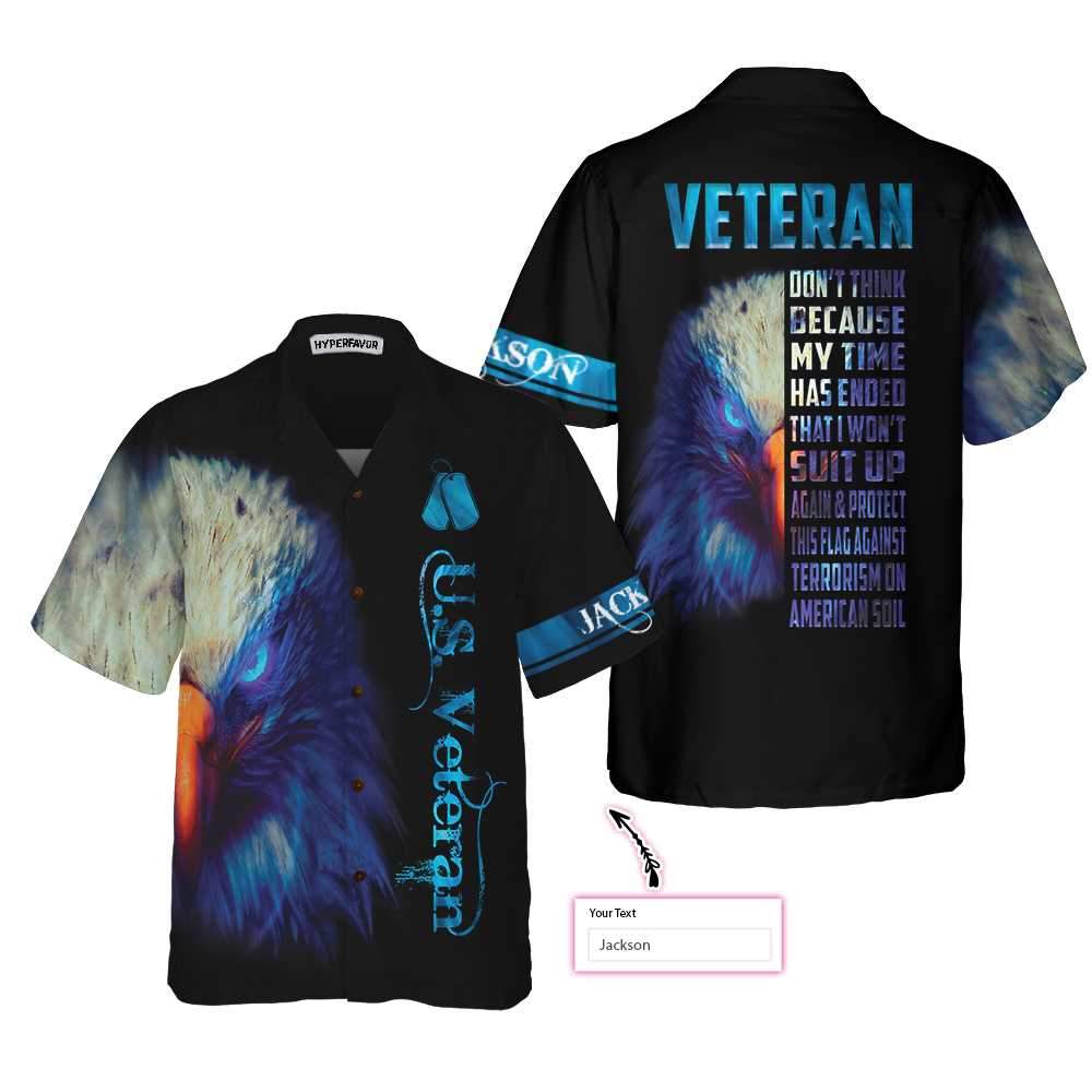 Veteran Don’T Think Because My Time Has Ended Custom Hawaiian Shirt, Proud Veteran Shirt