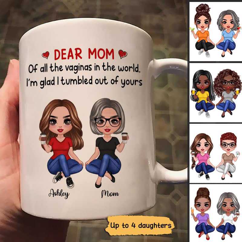 Dear Mom I‘M Glad I’M Tumbled Out Of Yours Doll Women Sitting Personalized Mug