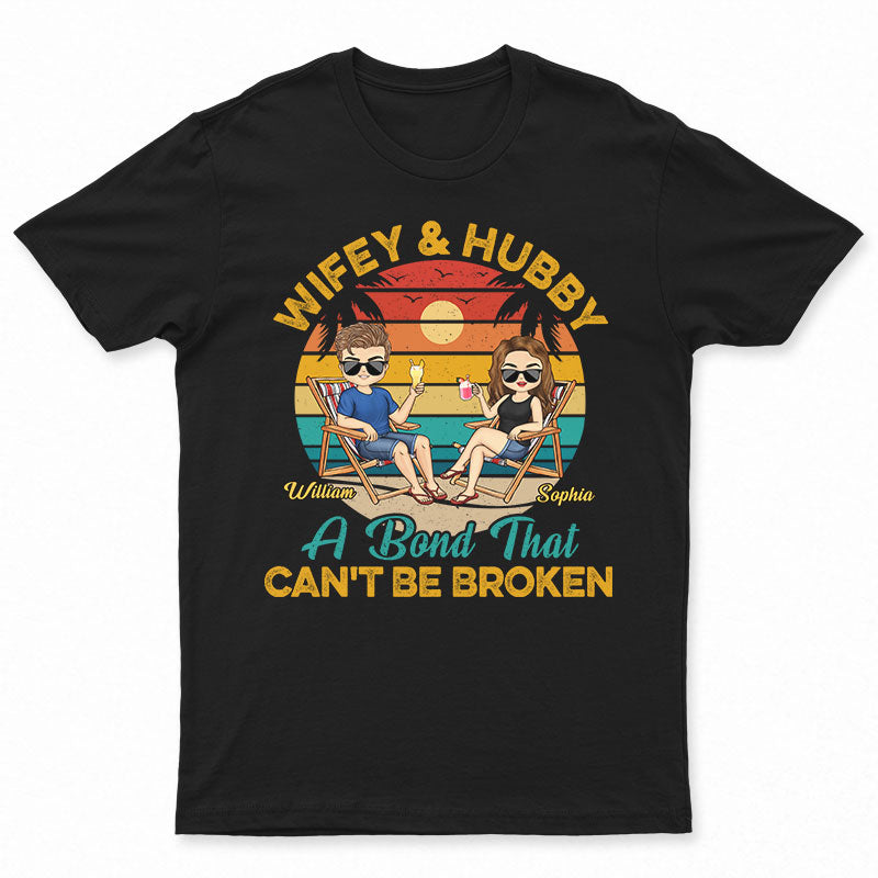 Wifey And Hubby A Bond That Can’T Be Broken Beach Traveling Couple – Personalized Custom T Shirt