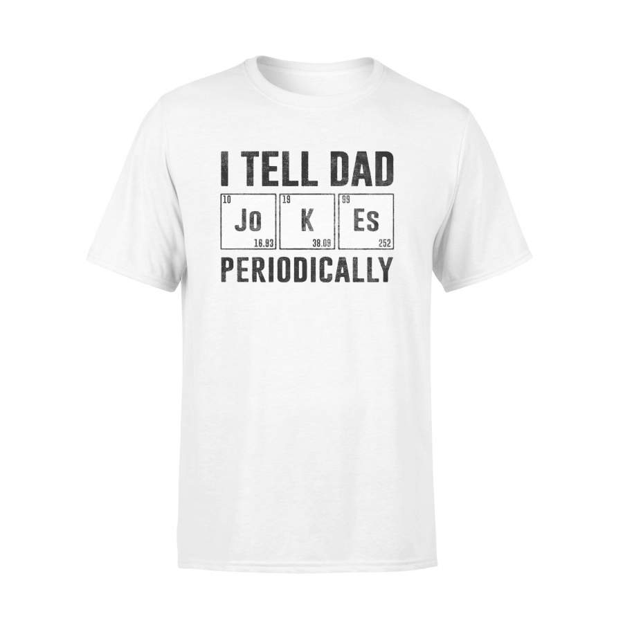Father’s Day Shirt I Tell Dad Jokes Periodically Science Dad T-Shirt
