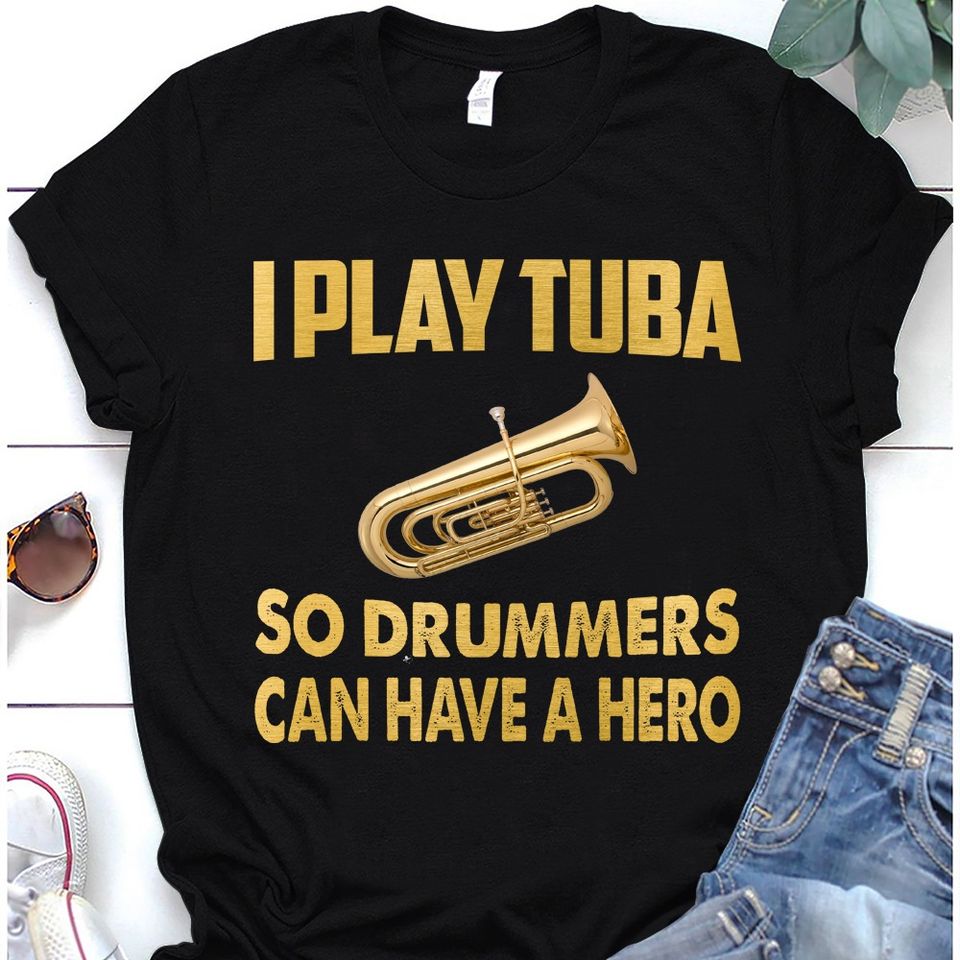 I Play Tuba So Drummers Can Have A Hero Standard Men T-Shirt