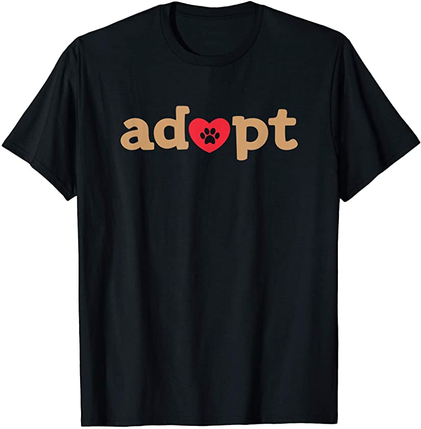 Adopt Animal Shelter Rescue Dog Cat Pup Kitten Pet Lover T-Shirt