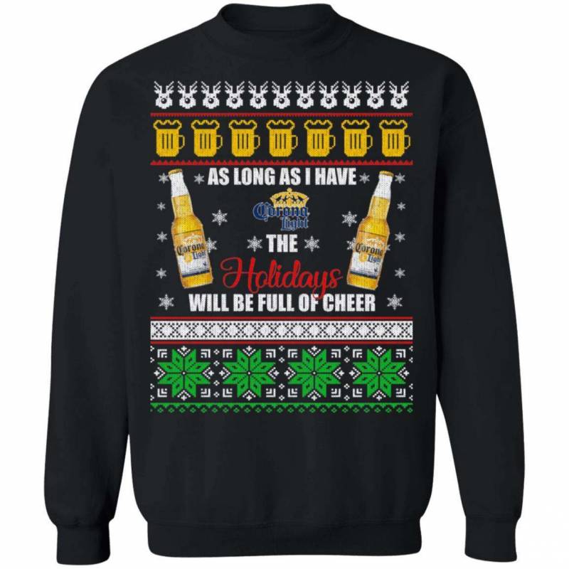 Xmas Ugly Sweater As Long As I Have Corona Light Funny Beer Sweatshirt MT