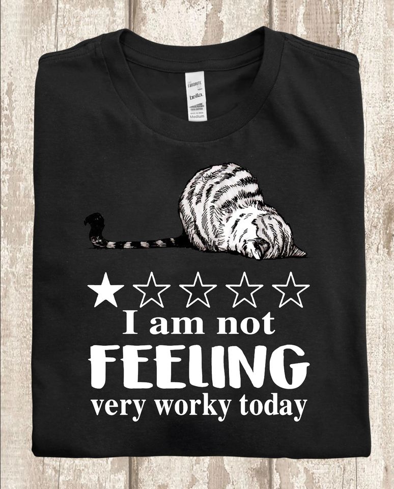 Cat I Am Not Feeling Very Worky Today Standard/Premium T-Shirt