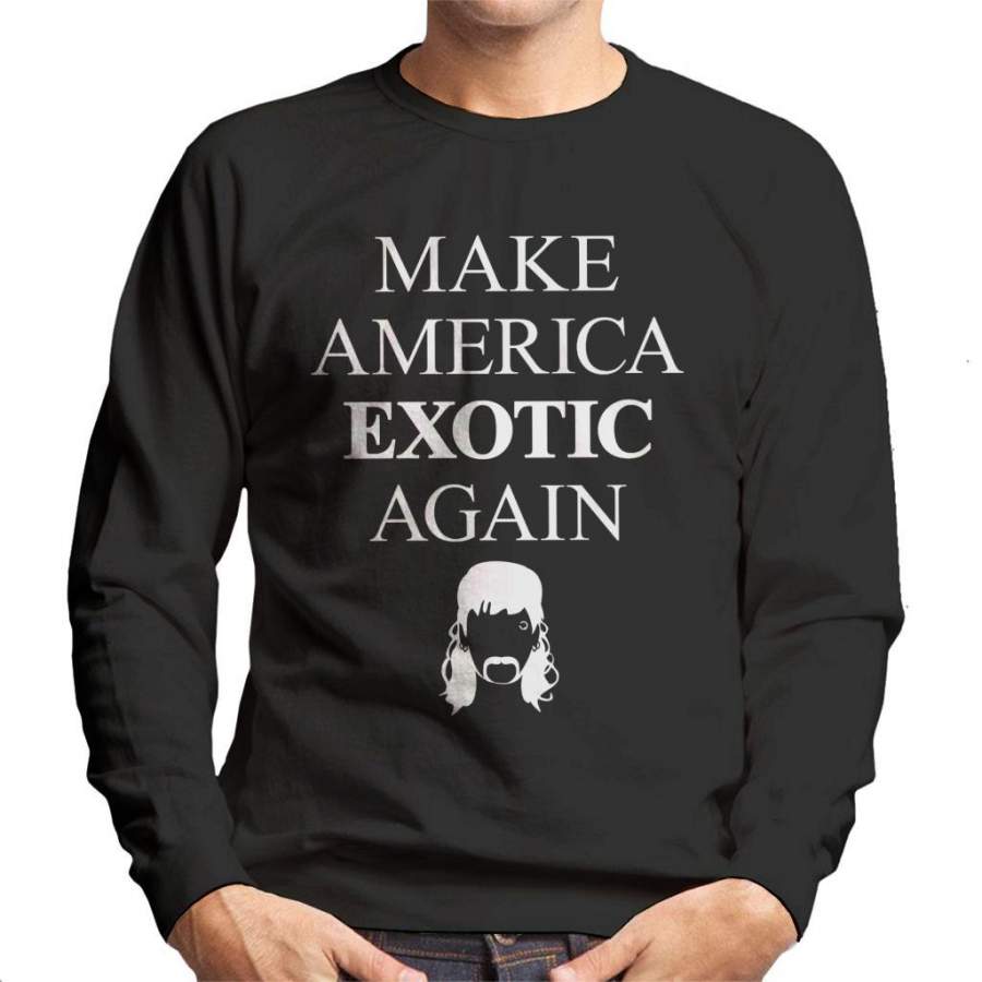 Tiger King Joe Make America Exotic Again Men’s Sweatshirt