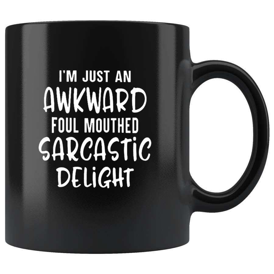 I’m Just An Awkward Foul Mouthed Sarcastic Delight Black Coffee Mug