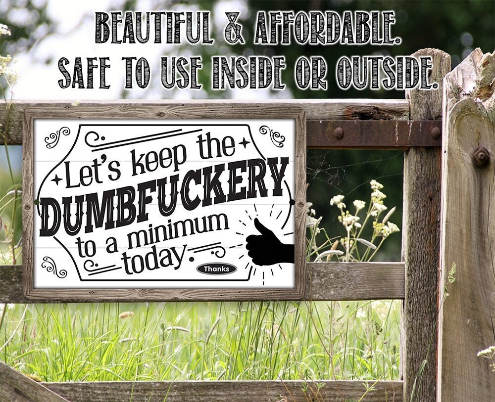 Let’s Keep The Dumbfuckery – 8″ x 12″ or 12″ x 18″ Aluminum Tin Awesome Metal Poster