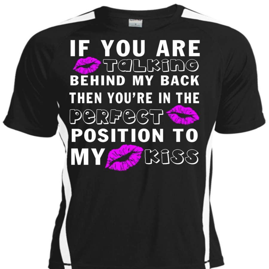 You Are Talking Behind My Back T Shirt, Position To My Kiss T Shirt, Cool Shirt