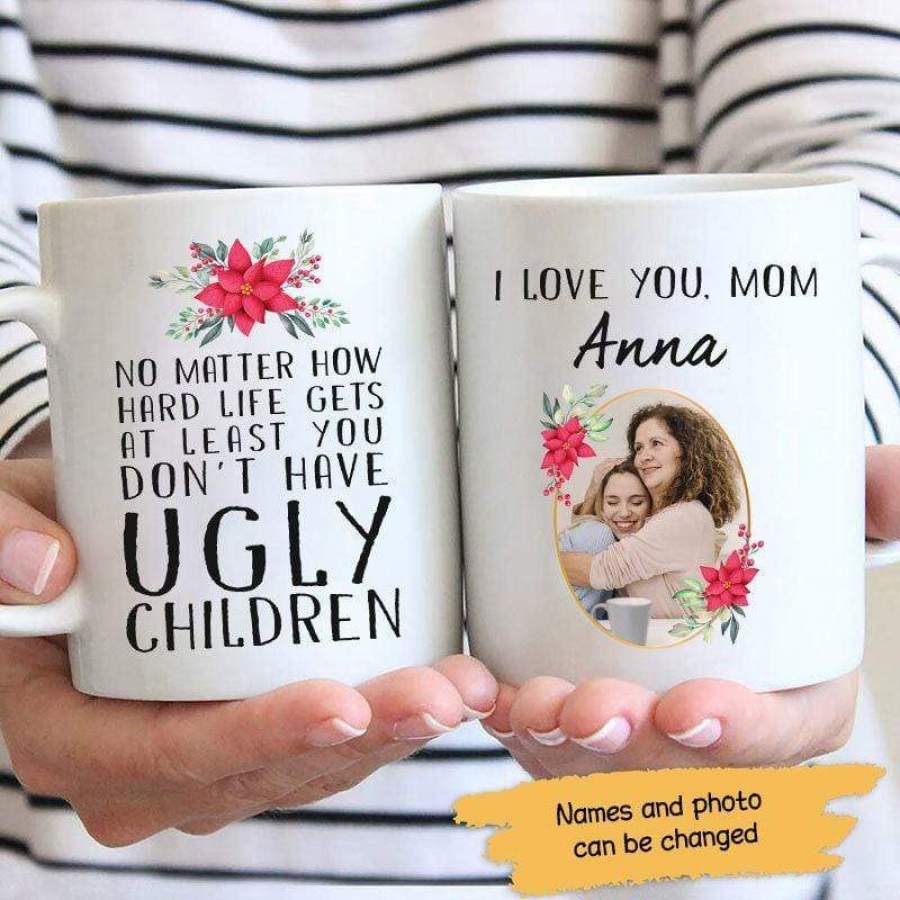 You Don’t Have Ugly Children Photo – Personalized Mug