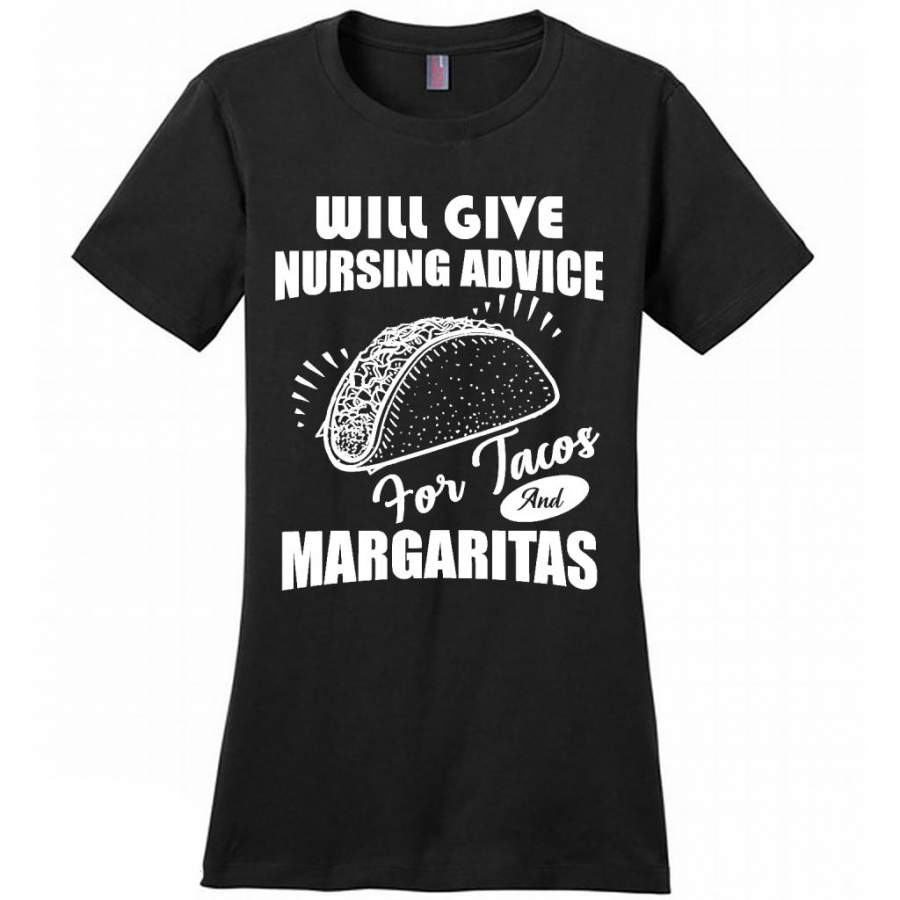 Will Give Nursing Advice For Tacos And Margaritas – District Made Women Shirt