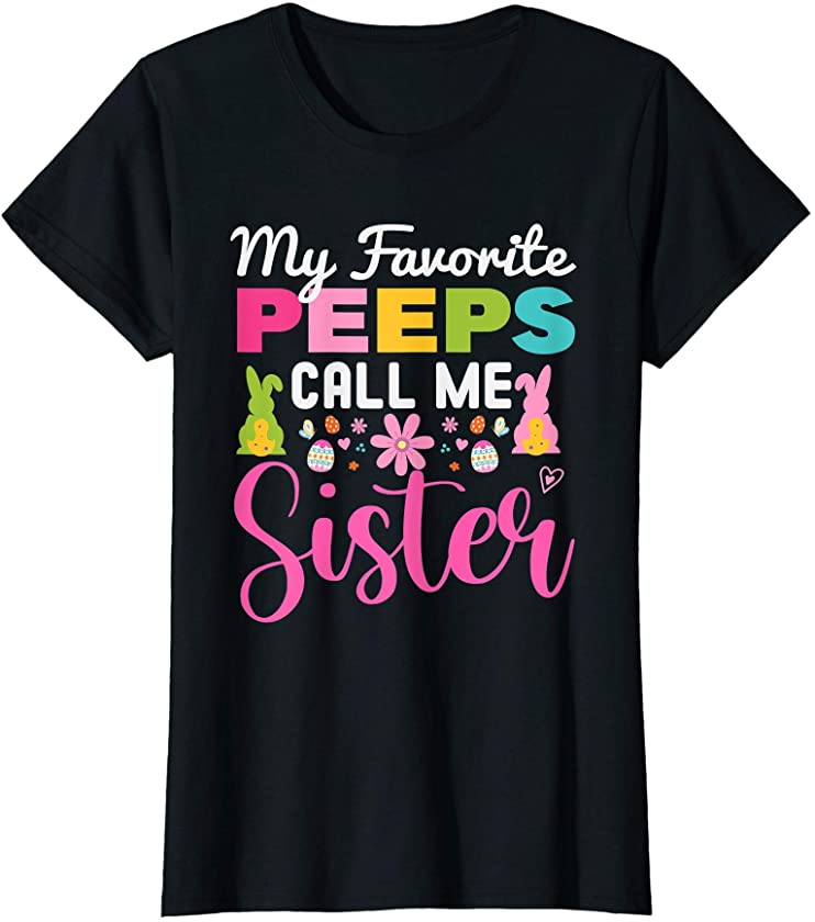 My Favorite Peeps Call Me Sister Funny Easter Bunny Egg Day T-Shirt