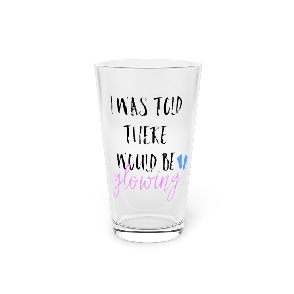 Beer Glass Pint 16Oz I Was Told There Would Be Glowing Future Mom Shirt