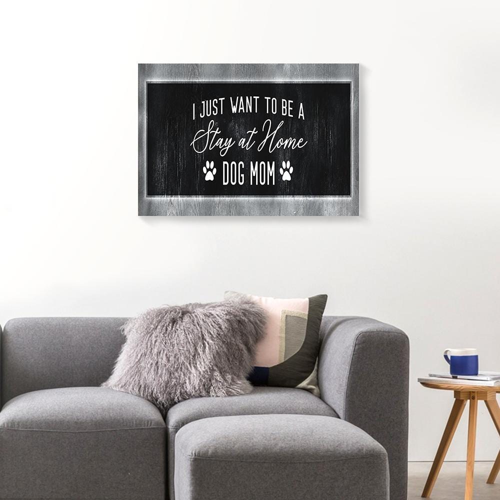 Canvas Prints I Just Want To Be A Stay At Home Dog Mom Vintage Wall Art Canvas Home Decor Canvas