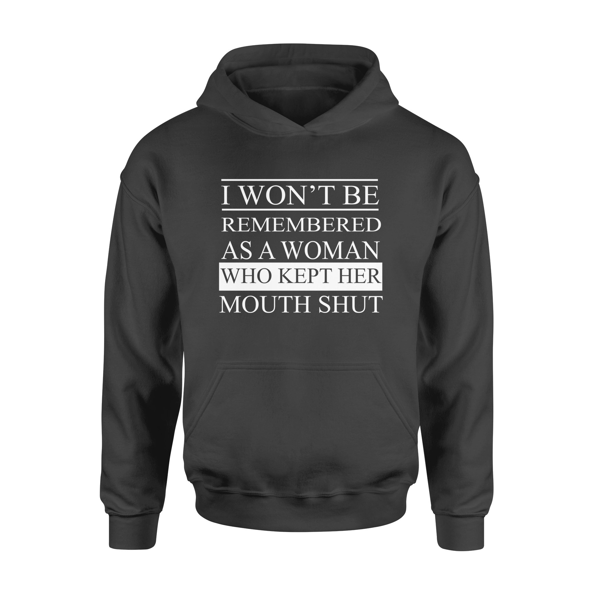 I Won’t Be Remembered As A Woman Who Kept Her Mouth Shut – Premium Hoodie