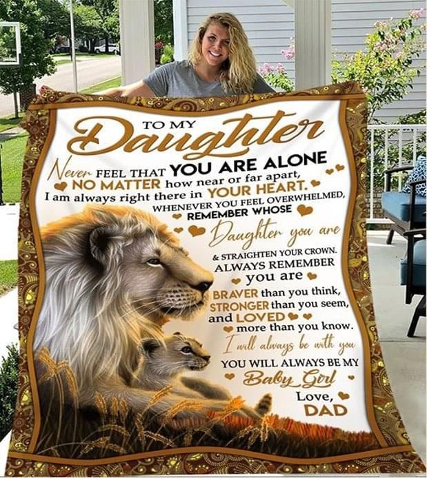 To my daughter never feel that you are alone no matter how near or far apart i always in your heart dad lion Quilt Blanket